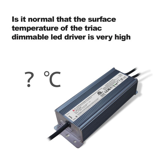 is het normaal dat de oppervlaktetemperatuur van de triac dimbare led driver erg hoog is
