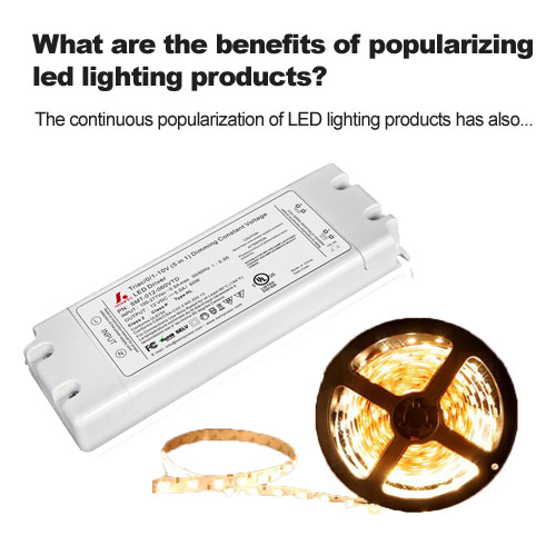 Wat zijn de voordelen van het populair maken van led-verlichtingsproducten?