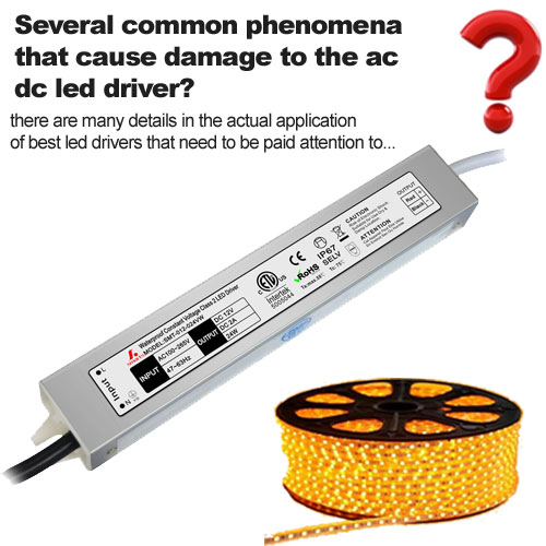 Verschillende veelvoorkomende verschijnselen die schade aan de ac dc led-driver veroorzaken?